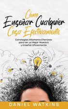 Cómo Ense?ar Cualquier Cosa Efectivamente