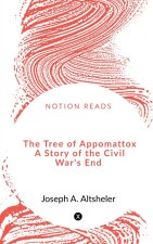 The Tree of Appomattox   A Story of the Civil War's End