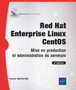 RED HAT ENTERPRISE LINUX - CENTOS - MISE EN PRODUCTION ET ADMINISTRATION DE SERVEURS (4E EDITION)