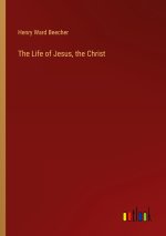 The Life of Jesus, the Christ