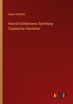 Heinrich Schliemanns Sammlung Trojanischer Altertümer