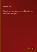 Abende auf dem Vorwerke bei Dikanjka und andere Erzählungen
