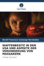 WAFFENBESITZ IN DEN USA UND ASPEKTE DER VERHINDERUNG VON MASSAKERN