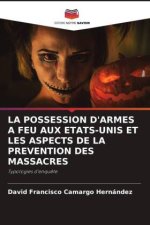 LA POSSESSION D'ARMES A FEU AUX ETATS-UNIS ET LES ASPECTS DE LA PREVENTION DES MASSACRES