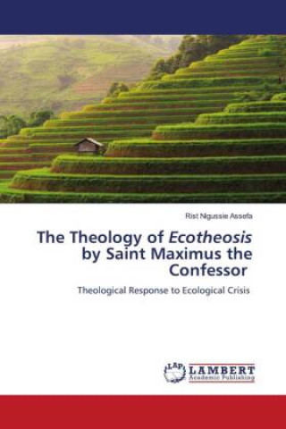 The Theology of Ecotheosis by Saint Maximus the Confessor