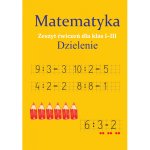 Matematyka. Dzielenie. Zeszyt ćwiczeń dla klas 1-2