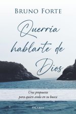 Querría hablarte de Dios: Una propuesta para quien anda en su busca