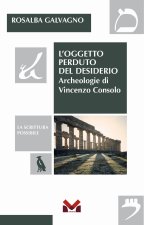 oggetto perduto del desiderio. Archeologie di Vincenzo Consolo