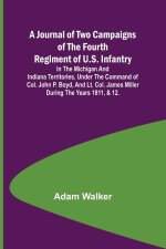A Journal of Two Campaigns of the Fourth Regiment of U.S. Infantry ; In the Michigan and Indiana Territories, Under the Command of Col. John P. Boyd,