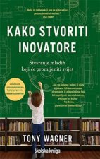 Kako stvoriti inovatore - Stvaranje mladih koji će promjeniti svijet