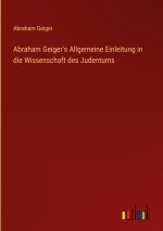 Abraham Geiger's Allgemeine Einleitung in die Wissenschaft des Judentums