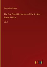 The Five Great Monarchies of the Ancient Eastern World