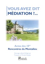 VOUS AVEZ DIT MEDIATION ?... - ACTES DES 10ES RENCONTRES DU MONTALIEU