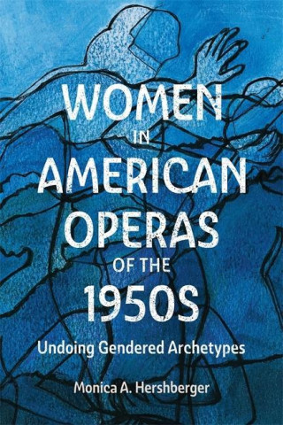 Women in American Operas of the 1950s – Undoing Gendered Archetypes