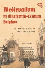 Medievalism in Nineteenth–Century Belgium – The 1848 Monument to Godfrey of Bouillon