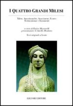 quattro grandi milesi. Talete, Anassimandro, Anassimene, Ecateo. Testimonianze e frammenti. Testo greco a fronte