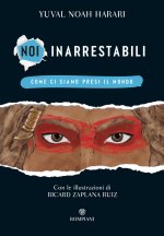 Noi inarrestabili. Come ci siamo presi il mondo