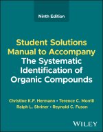 Student Solutions Manual to Accompany The Systemat ic Identification of Organic Compounds, Ninth Edit ion