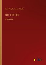 Rose o' the River