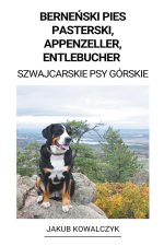 Berne?ski Pies Pasterski, Appenzeller, Entlebucher (Szwajcarskie Psy Górskie)