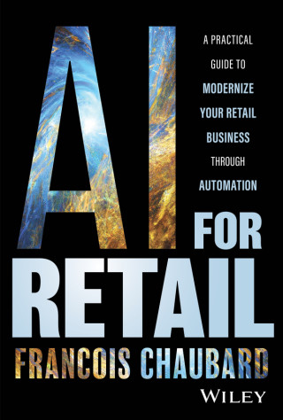 AI for Retail: A Practical Guide to Modernize Your  Retail Business Through Automation