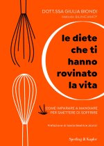 diete che ti hanno rovinato la vita. Come imparare a mangiare per smettere di soffrire