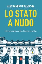 Stato a nudo. Storia intima della «Buona Scuola»