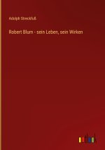 Robert Blum - sein Leben, sein Wirken