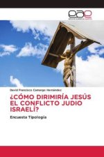 ?CÓMO DIRIMIRÍA JESÚS EL CONFLICTO JUDIO ISRAELÍ?