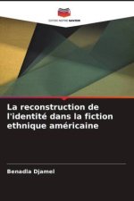 La reconstruction de l'identité dans la fiction ethnique américaine