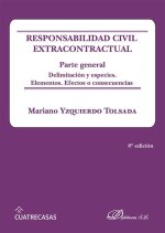 Responsabilidad civil extracontractual : parte general : delimitación y especies : elementos, efectos o consecuencias