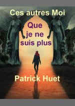 Ces Autres Moi que je ne suis plus