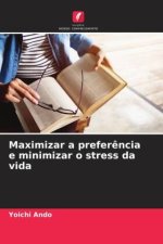 Maximizar a prefer?ncia e minimizar o stress da vida