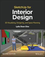 SketchUp for Interior Design: 3D Visualizing, Desi gning, and Space Planning, 2nd Edition