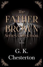 The Father Brown Series Collection;The Innocence of Father Brown, The Wisdom of Father Brown, The Incredulity of Father Brown, The Secret of Father Br