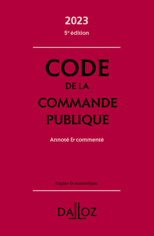 Code de la commande publique 2023, annoté et commenté. 5e éd.
