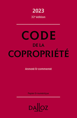 Code de la copropriété 2023, annoté et commenté. 32e éd.