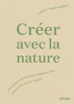 Créer avec la nature - Pratiques artistiques et méditatives pour se connecter au vivant