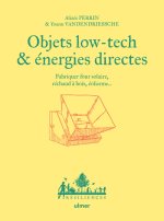 Objets low tech & énergies directes - Fabriquer four solaire, éolienne, bain norvégien...