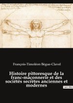 Histoire pittoresque de la franc-maçonnerie et des sociétés secr?tes anciennes et modernes