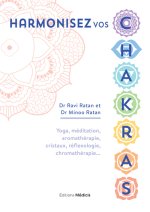 Harmonisez vos chakras - Yoga, méditation, aromathérapie, cristaux, réflexologie, chromathérapie