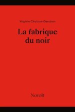 LA FABRIQUE DU NOIR
