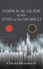 A Biblical Guide to the End of the World