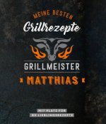 Grillmeister Matthias | Meine besten Grillrezepte