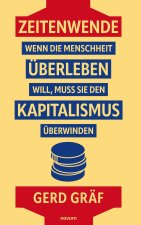 Zeitenwende - Wenn die Menschheit überleben will, muss sie den Kapitalismus überwinden