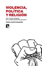 Violencia, política y religión : una teoría general de la radicalización violenta