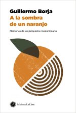A la sombra de un naranjo : memorias de un psiquiatra revolucionario