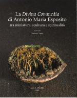 Divina Commedia di Antonio Maria Esposito. Tra miniatura, scultura e spiritualità