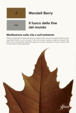 fuoco della fine del mondo. Meditazioni rurali sulla vita e sull’ambiente