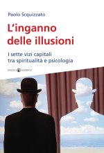 inganno delle illusioni. I sette vizi capitali tra spiritualità e psicologia